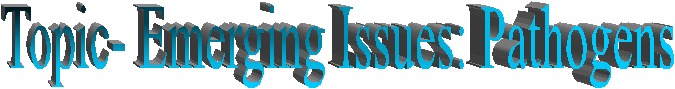 Topic- Emerging Issues: Pathogens

